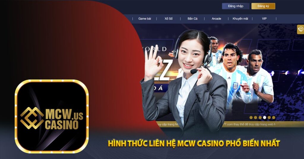 Hình Thức Liên Hệ MCW Casino Phổ Biến Nhất