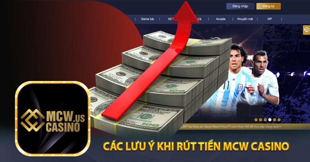 Các Lưu Ý Khi Rút Tiền Mcw